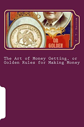 The Art of Money Getting, or Golden Rules for Making Money