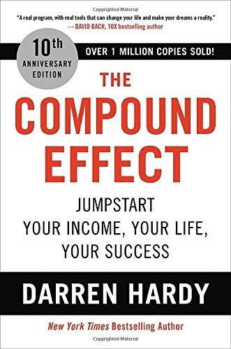 The Compound Effect: Jumpstart Your Income, Your Life, Your Success