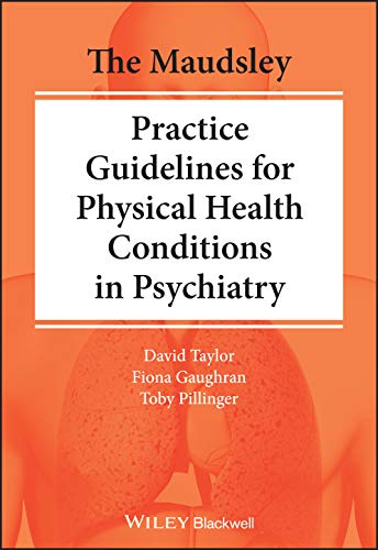 The Maudsley Practice Guidelines for Physical Health Conditions in Psychiatry (The Maudsley Prescribing Guidelines Series)