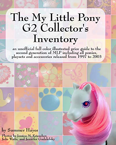 The My Little Pony G2 Collector's Inventory: an unofficial full color illustrated guide to the second generation of MLP including all ponies, playsets ... from 1997 to 2003 (English Edition)