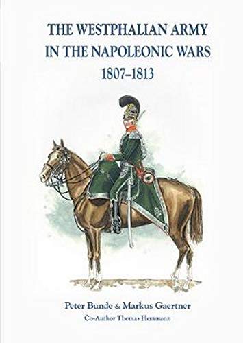 The The Westphalian Army in the Napoleonic Wars 1807-1813