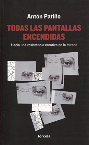 Todas las pantallas encendidas: Hacia una resistencia creativa de la mirada (Señales)