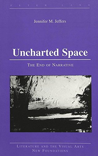 Uncharted Space: The End of Narrative: 15 (Literature and the Visual Arts New Foundations)