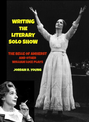 Writing the Literary Solo Show: “The Belle of Amherst” and Other William Luce Plays (Past Times Solo Performance Series Book 9) (English Edition)