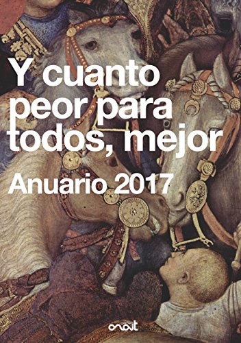 Y cuanto peor para todos, mejor: Anuario 2017