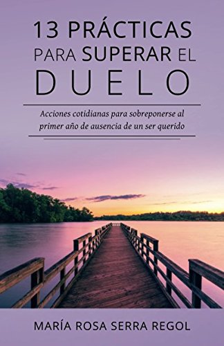 13 prácticas para superar el duelo: Acciones cotidianas para sobreponerse al primer año de ausencia de un ser querido