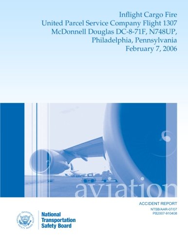 Aircraft Accident Report: Inflight Cargo Fire United Parcel Service Company Flight 1307 McDonnell Douglas DC-8-71F, N748UP, Philadelphia, Pennsylvania February 7, 2006