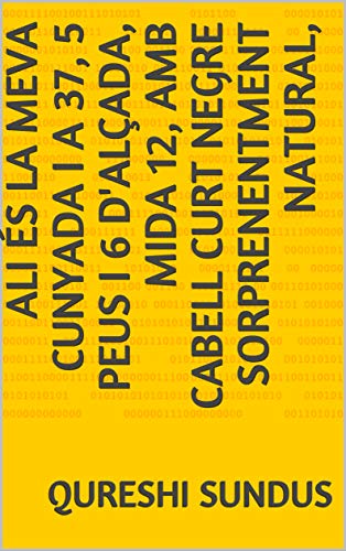 Ali és la meva cunyada i a 37, 5 peus i 6 d'alçada, mida 12, amb cabell curt negre sorprenentment natural, (Catalan Edition)