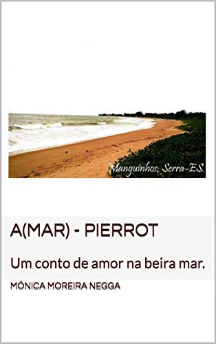 A(Mar) - Pierrot: Um conto de amor na beira mar. (1) (Portuguese Edition)