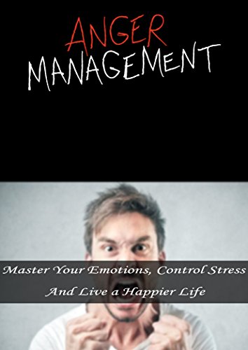 Anger Management: Master Your Emotions, Control Stress And Live a Happier Life (English Edition)