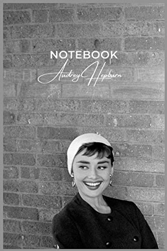 Audrey Hepburn NOTEBOOK - JOURNAL - DIARY - PERFECT GIFT FOR THE ULTIMATE FAN: 110 lined pages 6x9 inches Matte Cover : birthday & christmas gift