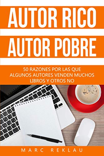 Autor Rico, Autor pobre: 50 razones por las que algunos autores venden muchos libros y otros no