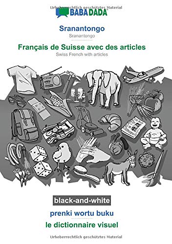 BABADADA black-and-white, Sranantongo - Français de Suisse avec des articles, prenki wortu buku - le dictionnaire visuel: Sranantongo - Swiss French with articles, visual dictionary