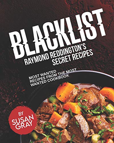 Blacklist: Raymond Reddington’s Secret Recipes: Most Wanted Recipes from the Most Wanted Cookbook