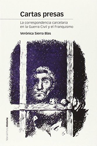 CARTAS PRESAS: La correspondencia carcelaria en la Guerra Civil y el Franquismo: 117 (Estudios)