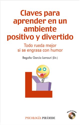 Claves para aprender en un ambiente positivo y divertido: Todo rueda mejor si se engrasa con humor (Manuales prácticos)