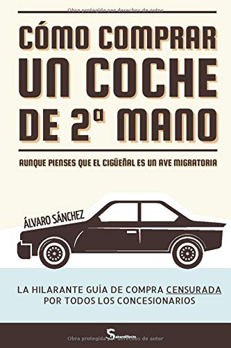 Cómo comprar un coche de segunda mano aunque pienses que el cigüeñal es un ave migratoria: La hilarante guía de compra censurada por todos los concesionarios