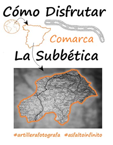 CÓMO DISFRUTAR COMARCA LA SUBBÉTICA: Los mejores guías te llevan a descubrir y disfrutar de la comarca, sigue la ruta perfecta con Artillerafotografa y ... (Comarca de la Provincia de Córdoba nº 1)