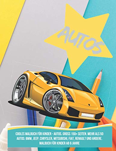 Cooles Malbuch für Kinder - Autos. Groß 150+ Seiten. Mehr als 50 Autos: BMW, Jeep, Chrysler, Mitsubishi, Fiat, Renault und andere. Malbuch für Kinder ab 6 Jahre