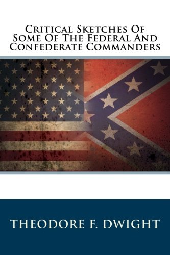 Critical Sketches Of Some Of The Federal And Confederate Commanders