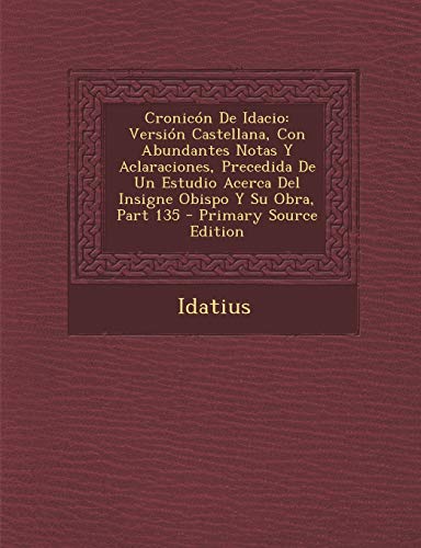 Cronicón De Idacio: Versión Castellana, Con Abundantes Notas Y Aclaraciones, Precedida De Un Estudio Acerca Del Insigne Obispo Y Su Obra, Part 135