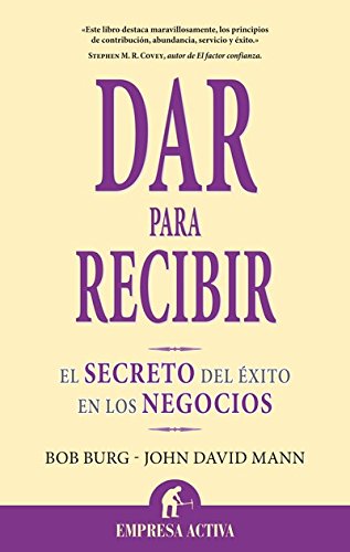 Dar para recibir: El secreto del éxito en los negocios (Narrativa empresarial)