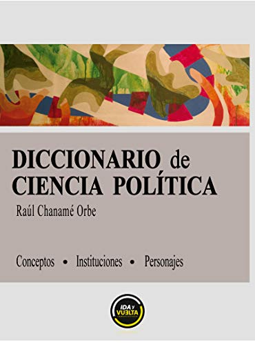 Diccionario de Ciencia Política: Onceava edición del diccionario de Ciencia Política. Contiene conceptos, instituciones y personajes.