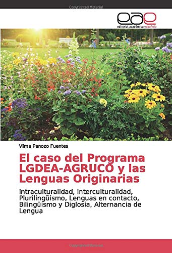 El caso del Programa LGDEA-AGRUCO y las Lenguas Originarias: Intraculturalidad, Interculturalidad, Plurilingüismo, Lenguas en contacto, Bilingüismo y Diglosia, Alternancia de Lengua