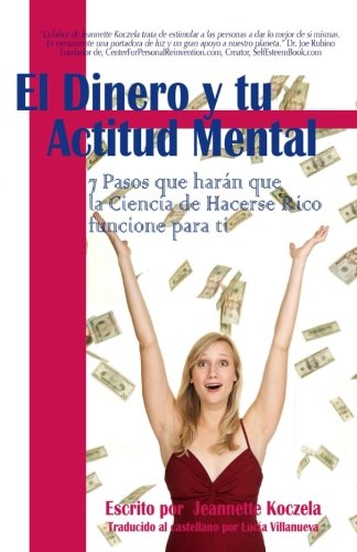 El Dinero y Tu Actitud Mental: 7 Pasos que har_n que la Ciencia de Hacerse Rico funcione para ti