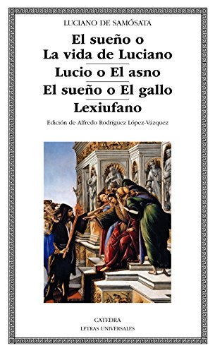 El sueño o La vida de Luciano; Lucio o El asno; El sueño o El gallo; Lexiufano (Letras Universales)