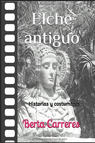 ELCHE ANTIGUO: Historias y costumbres