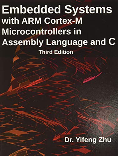 Embedded Systems with ARM Cortex-M Microcontrollers in Assembly Language and C: Third Edition