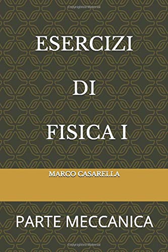 ESERCIZI DI FISICA I: PARTE MECCANICA