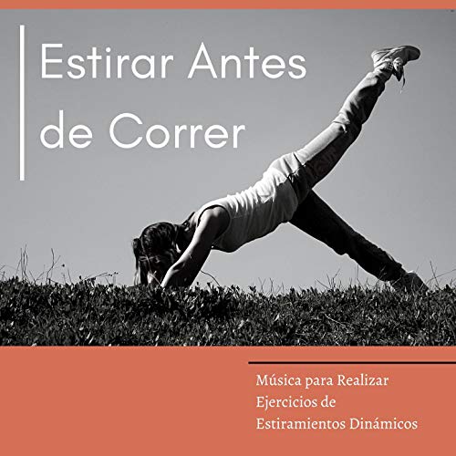 Estirar Antes de Correr: Música para Realizar Ejercicios de Estiramientos Dinámicos