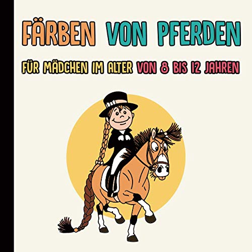 Färben von Pferden für Mädchen im Alter von 8 bis 12 Jahren: 40 Designs von niedlichen Pferden zum Ausmalen, ein tolles Geschenk zu Weihnachten oder zum Geburtstag