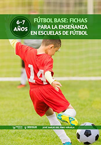 Fútbol Base: Fichas para la enseñanza en Escuelas de Fútbol 6-7 años