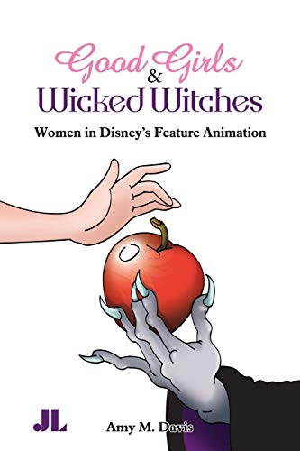 Good Girls and Wicked Witches: Changing Representations of Women in Disney's Feature Animation, 1937-2001