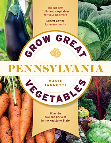 Grow Great Vegetables in Pennsylvania (Regional Vegetable Gardening Series) (English Edition)