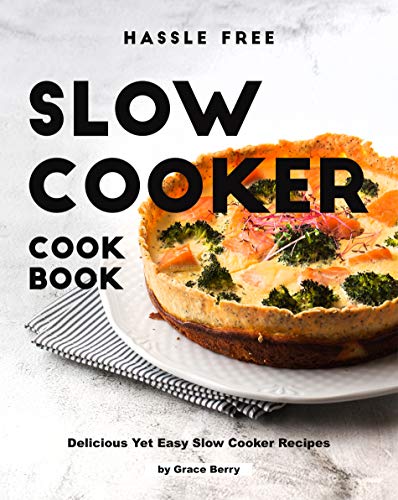 Hassle Free Slow Cooker Cookbook: Delicious Yet Easy Slow Cooker Recipes (English Edition)