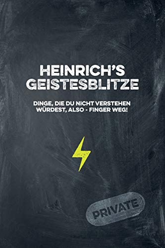 Heinrich's Geistesblitze - Dinge, die du nicht verstehen würdest, also - Finger weg! Private: Cooles Notizbuch ca. A5 für alle Männer 108 Seiten mit Punkteraster