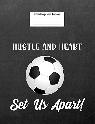 Hustle And Heart Set Us Apart!: Soccer Composition Notebook for Girls and Boys