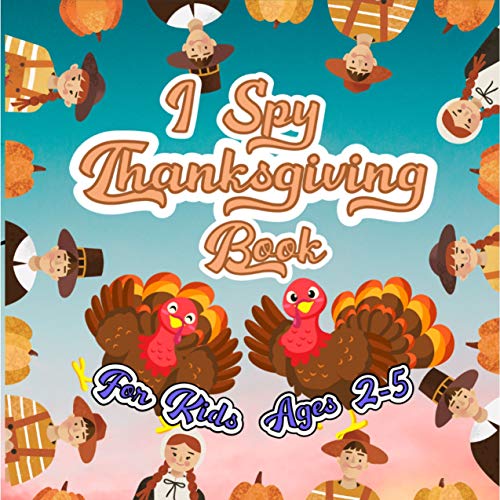 I Spy Thanksgiving Book For Kids Ages 2-5: The Perfect Gift for Toddlers and Preschool (Over 40 Big & Fun and Easy Images) (English Edition)