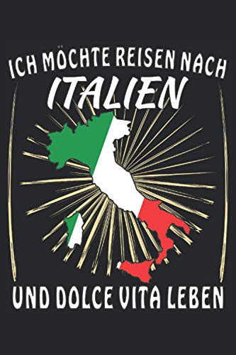 ICH MÖCHTE REISEN NACH ITALIEN UND DOLCE VITA LEBEN: Liniertes Notizbuch-Tagebuch bzw. Übungsbuch mit 120 Seiten