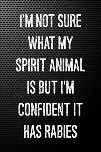 I'm Not Sure What My Spirit Animal Is But I'm Confident It Has Rabies: Gift Card Alternative, Lined Journal Blank Notebook ( 6 x 9 inch 110 Pages )