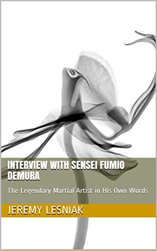 Interview with Sensei Fumio Demura: The Legendary Martial Artist in His Own Words (English Edition)