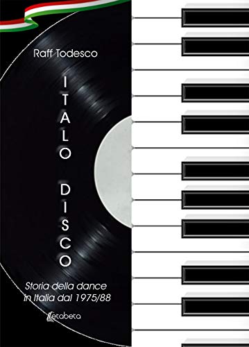 Italo Disco. Storia della dance in Italia dal 1975/88. Nuova ediz.