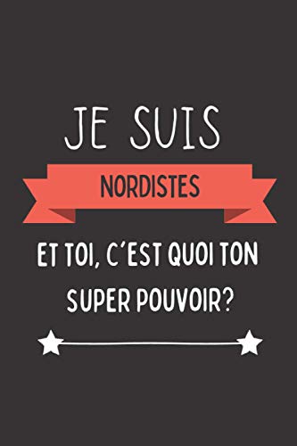 Je suis Nordistes et toi, c'est quoi ton super pouvoir?: Cadeau personnalisé pour Nordistes, Carnet de notes, Mémoire, Livre Intime; 120 Pages, Idée cadeau pour Elle/Lui