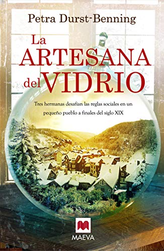 La artesana del vidrio: Tres hermanas desafían las reglas sociales en un pequeño pueblo a finales del siglo XIX (Nueva Historia)