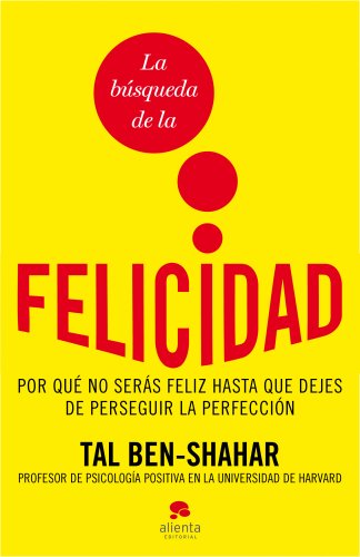 La búsqueda de la felicidad: Por qué no serás feliz hasta que dejes de perseguir la perfección