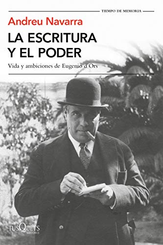 La escritura y el poder: Vida y ambiciones de Eugenio D'Ors: 5 (Tiempo de Memoria)